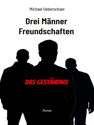 cover image of Drei Männer Freundschaften--Das Geständnis
